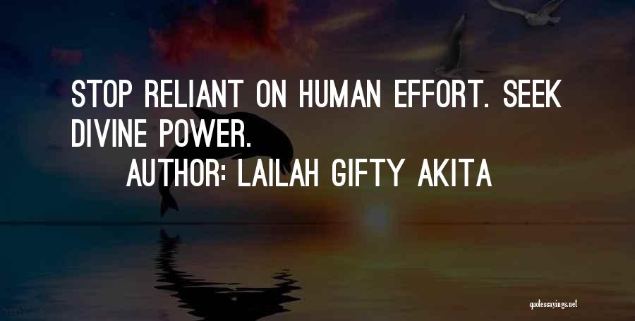 Lailah Gifty Akita Quotes: Stop Reliant On Human Effort. Seek Divine Power.