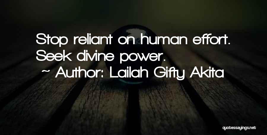 Lailah Gifty Akita Quotes: Stop Reliant On Human Effort. Seek Divine Power.