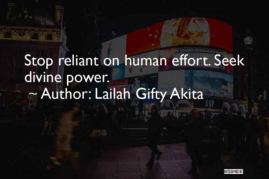 Lailah Gifty Akita Quotes: Stop Reliant On Human Effort. Seek Divine Power.
