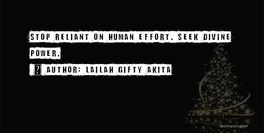 Lailah Gifty Akita Quotes: Stop Reliant On Human Effort. Seek Divine Power.