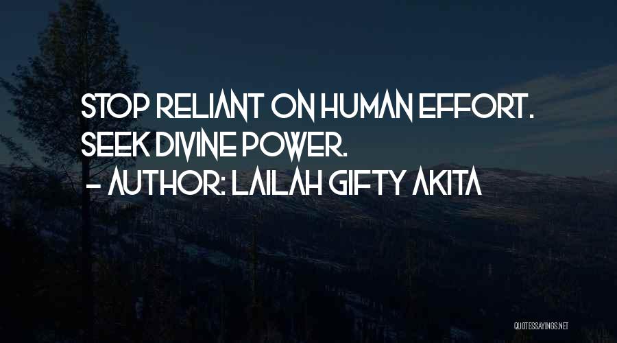 Lailah Gifty Akita Quotes: Stop Reliant On Human Effort. Seek Divine Power.