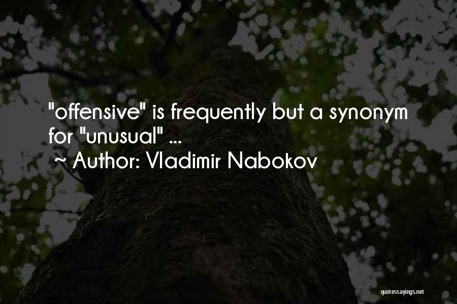 Vladimir Nabokov Quotes: Offensive Is Frequently But A Synonym For Unusual ...