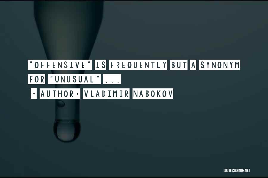 Vladimir Nabokov Quotes: Offensive Is Frequently But A Synonym For Unusual ...