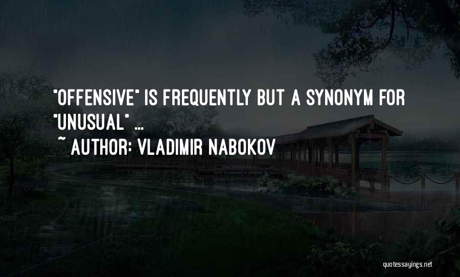 Vladimir Nabokov Quotes: Offensive Is Frequently But A Synonym For Unusual ...
