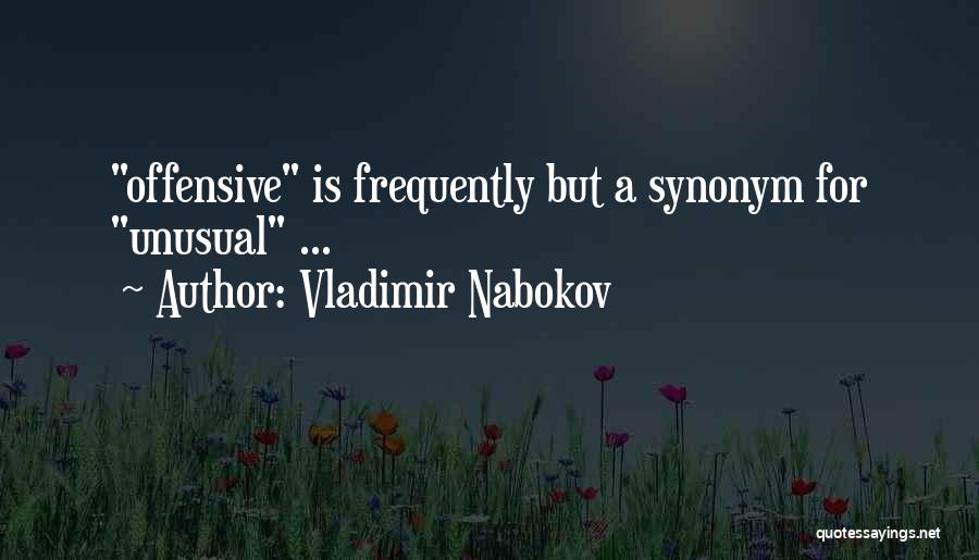 Vladimir Nabokov Quotes: Offensive Is Frequently But A Synonym For Unusual ...