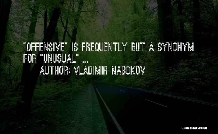 Vladimir Nabokov Quotes: Offensive Is Frequently But A Synonym For Unusual ...