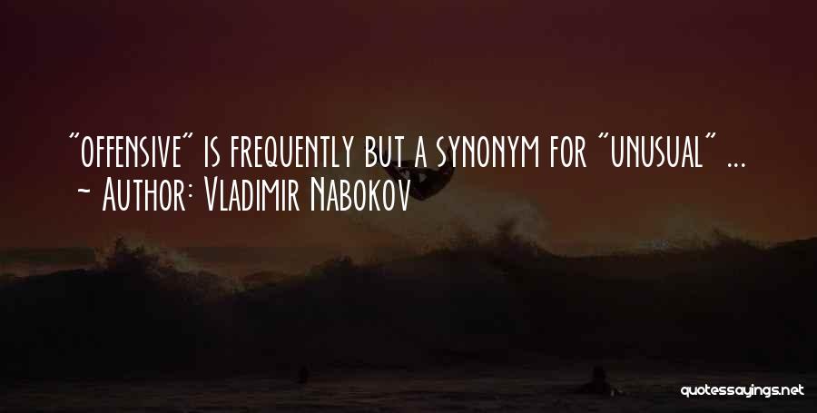 Vladimir Nabokov Quotes: Offensive Is Frequently But A Synonym For Unusual ...