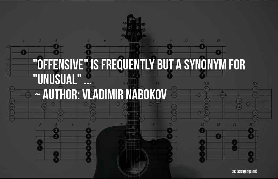 Vladimir Nabokov Quotes: Offensive Is Frequently But A Synonym For Unusual ...