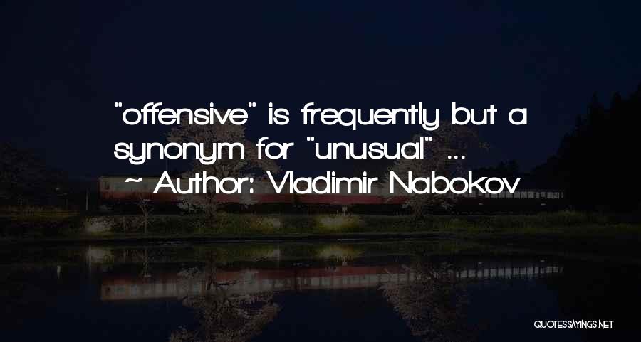 Vladimir Nabokov Quotes: Offensive Is Frequently But A Synonym For Unusual ...