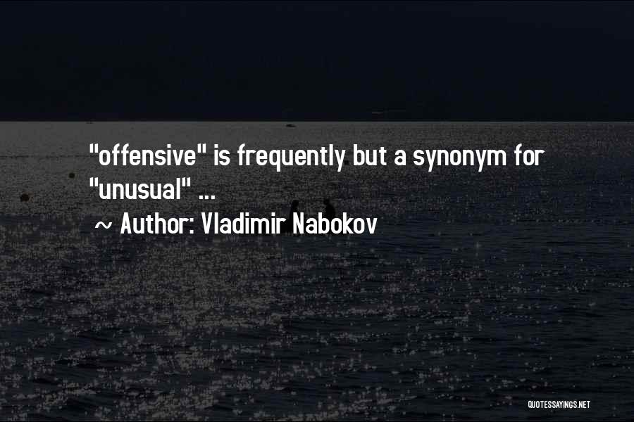 Vladimir Nabokov Quotes: Offensive Is Frequently But A Synonym For Unusual ...