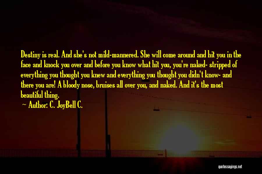 C. JoyBell C. Quotes: Destiny Is Real. And She's Not Mild-mannered. She Will Come Around And Hit You In The Face And Knock You