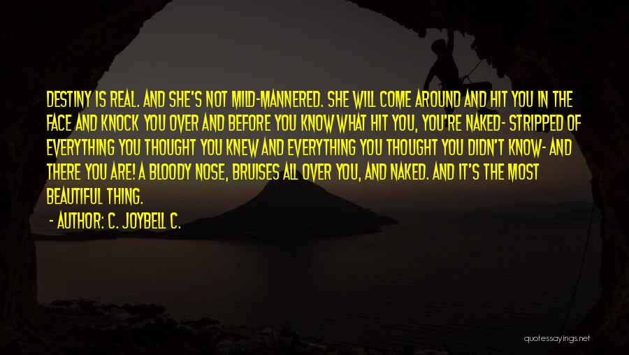C. JoyBell C. Quotes: Destiny Is Real. And She's Not Mild-mannered. She Will Come Around And Hit You In The Face And Knock You