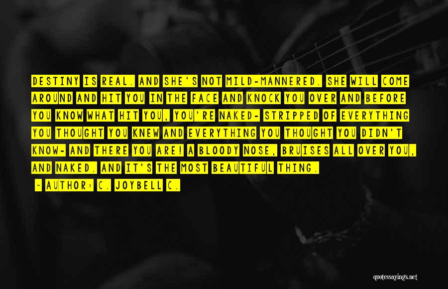 C. JoyBell C. Quotes: Destiny Is Real. And She's Not Mild-mannered. She Will Come Around And Hit You In The Face And Knock You