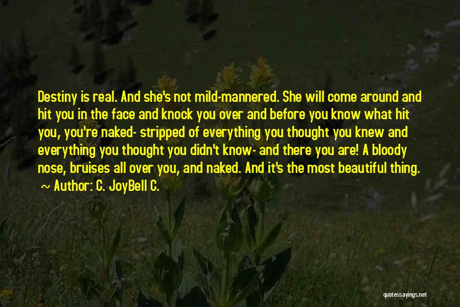 C. JoyBell C. Quotes: Destiny Is Real. And She's Not Mild-mannered. She Will Come Around And Hit You In The Face And Knock You