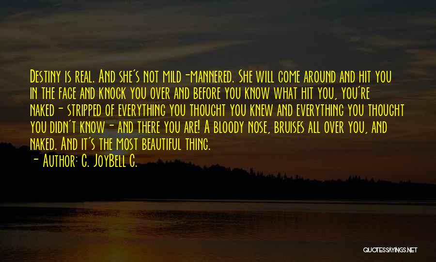 C. JoyBell C. Quotes: Destiny Is Real. And She's Not Mild-mannered. She Will Come Around And Hit You In The Face And Knock You