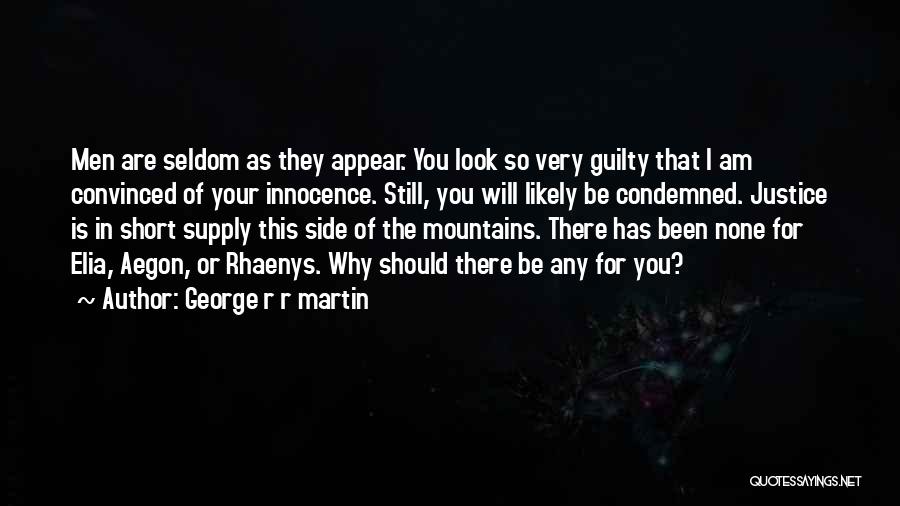 George R R Martin Quotes: Men Are Seldom As They Appear. You Look So Very Guilty That I Am Convinced Of Your Innocence. Still, You