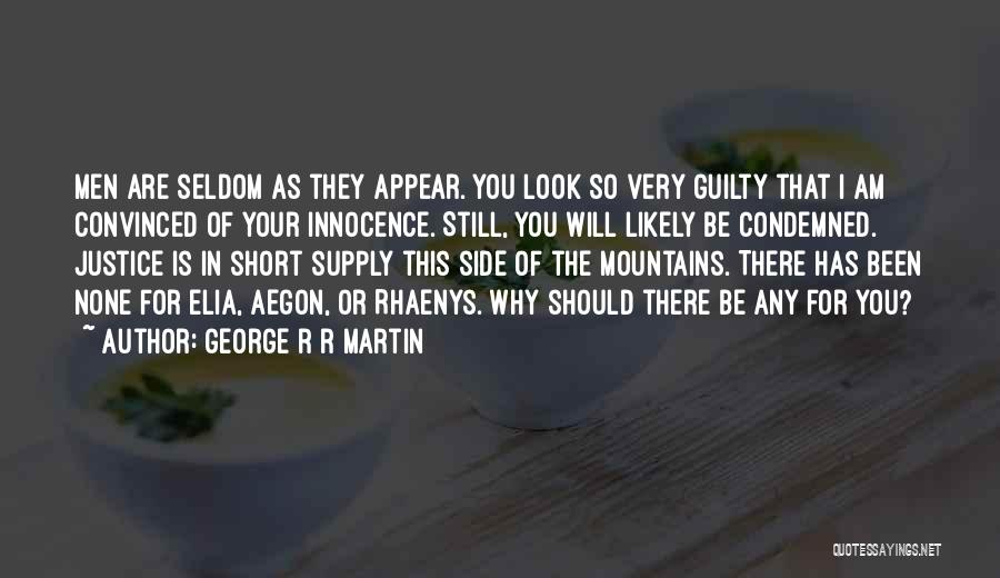 George R R Martin Quotes: Men Are Seldom As They Appear. You Look So Very Guilty That I Am Convinced Of Your Innocence. Still, You
