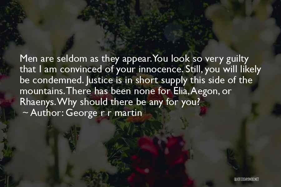 George R R Martin Quotes: Men Are Seldom As They Appear. You Look So Very Guilty That I Am Convinced Of Your Innocence. Still, You
