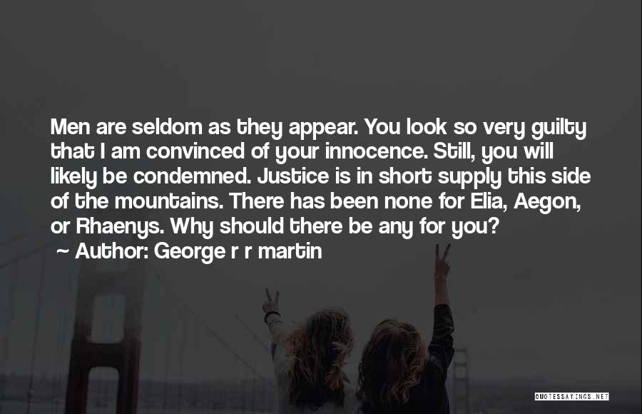 George R R Martin Quotes: Men Are Seldom As They Appear. You Look So Very Guilty That I Am Convinced Of Your Innocence. Still, You