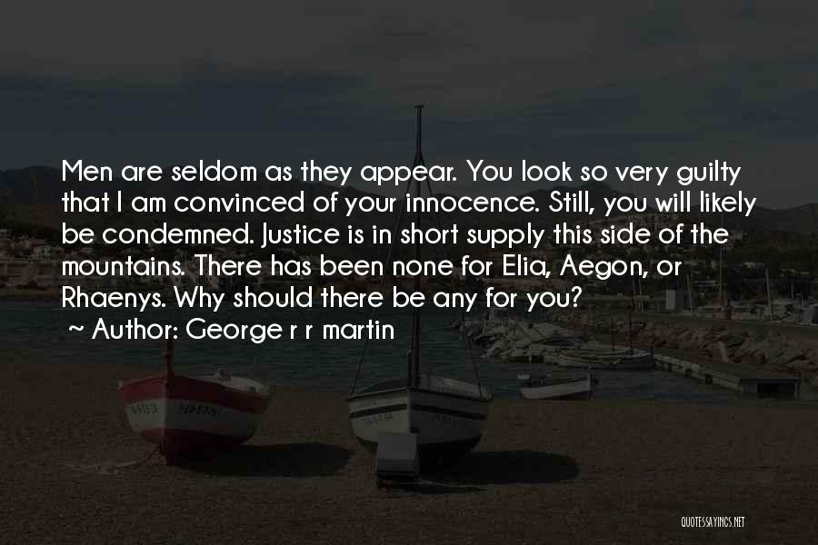 George R R Martin Quotes: Men Are Seldom As They Appear. You Look So Very Guilty That I Am Convinced Of Your Innocence. Still, You