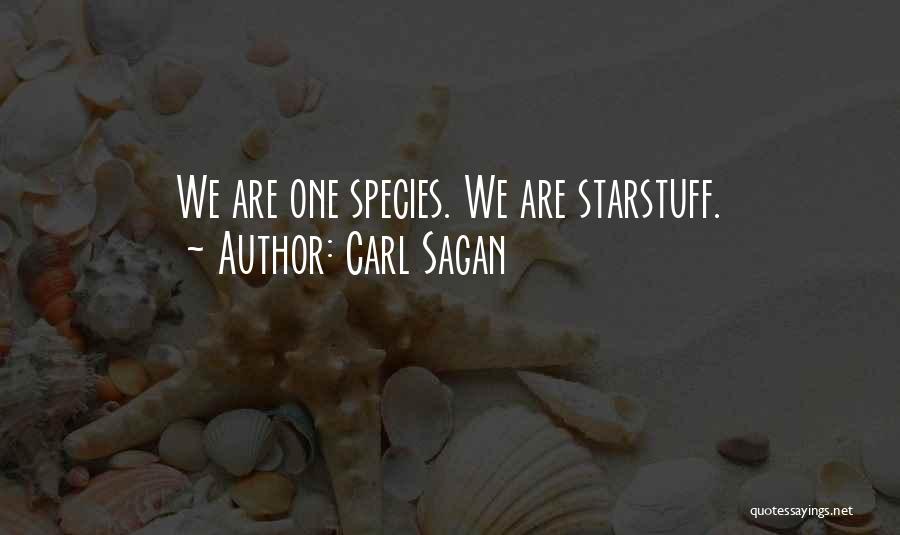 Carl Sagan Quotes: We Are One Species. We Are Starstuff.