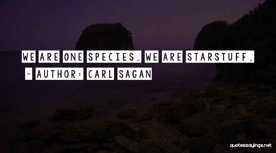 Carl Sagan Quotes: We Are One Species. We Are Starstuff.