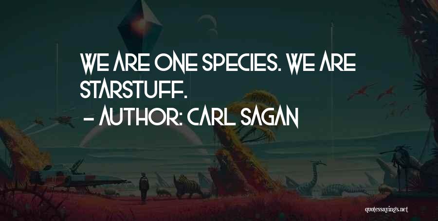 Carl Sagan Quotes: We Are One Species. We Are Starstuff.