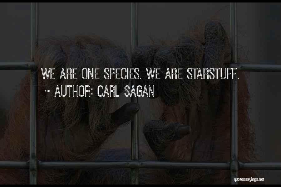 Carl Sagan Quotes: We Are One Species. We Are Starstuff.