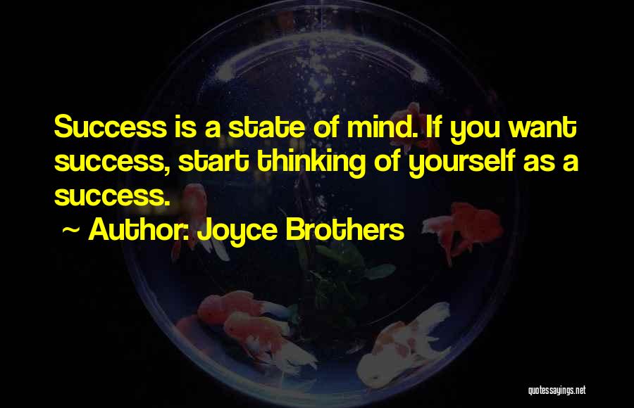 Joyce Brothers Quotes: Success Is A State Of Mind. If You Want Success, Start Thinking Of Yourself As A Success.