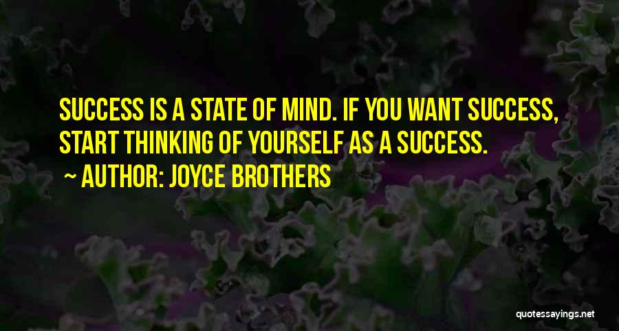 Joyce Brothers Quotes: Success Is A State Of Mind. If You Want Success, Start Thinking Of Yourself As A Success.