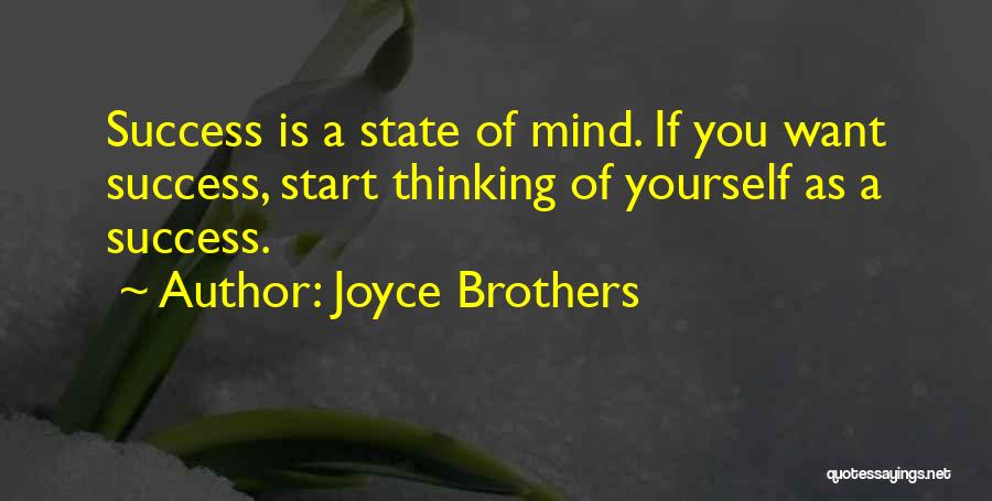 Joyce Brothers Quotes: Success Is A State Of Mind. If You Want Success, Start Thinking Of Yourself As A Success.