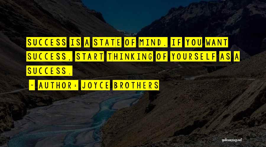 Joyce Brothers Quotes: Success Is A State Of Mind. If You Want Success, Start Thinking Of Yourself As A Success.