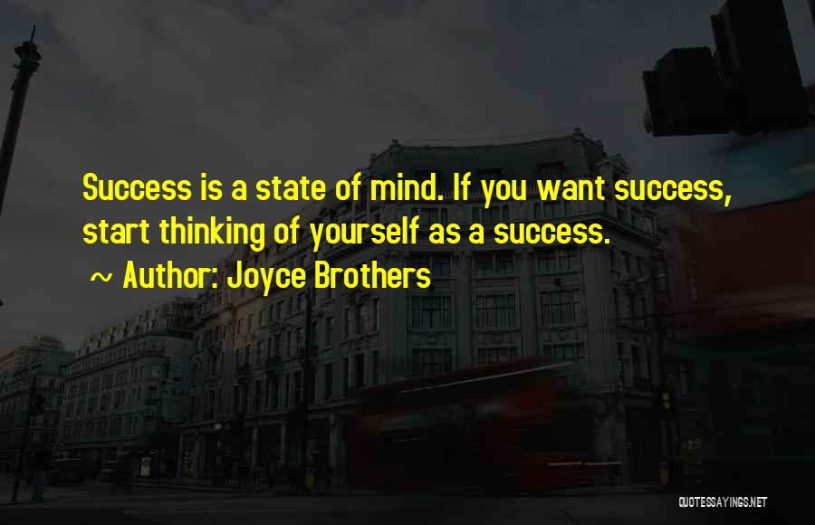 Joyce Brothers Quotes: Success Is A State Of Mind. If You Want Success, Start Thinking Of Yourself As A Success.