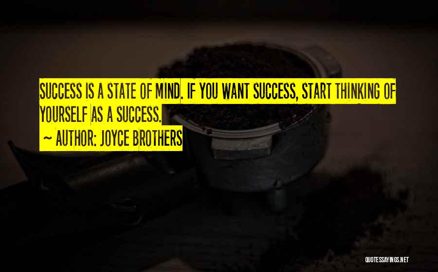 Joyce Brothers Quotes: Success Is A State Of Mind. If You Want Success, Start Thinking Of Yourself As A Success.