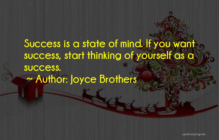 Joyce Brothers Quotes: Success Is A State Of Mind. If You Want Success, Start Thinking Of Yourself As A Success.