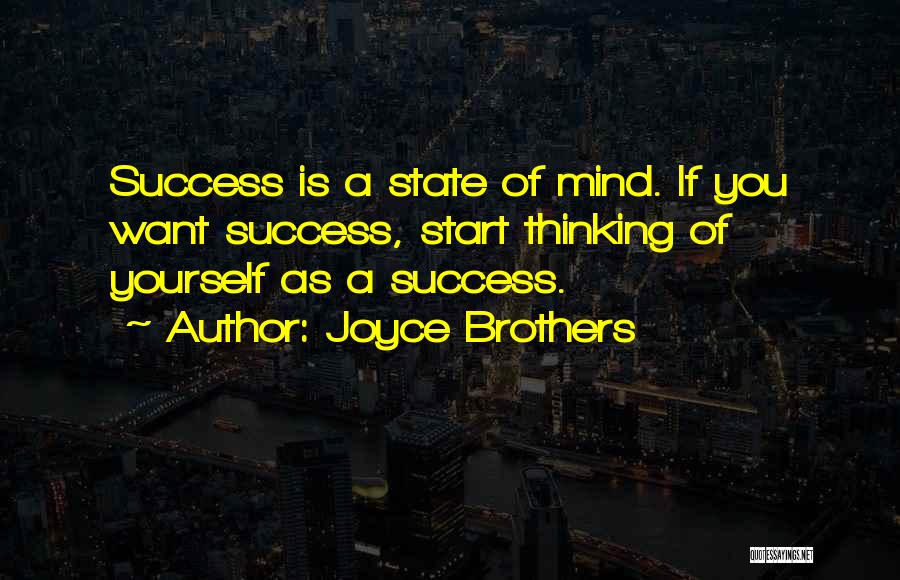 Joyce Brothers Quotes: Success Is A State Of Mind. If You Want Success, Start Thinking Of Yourself As A Success.
