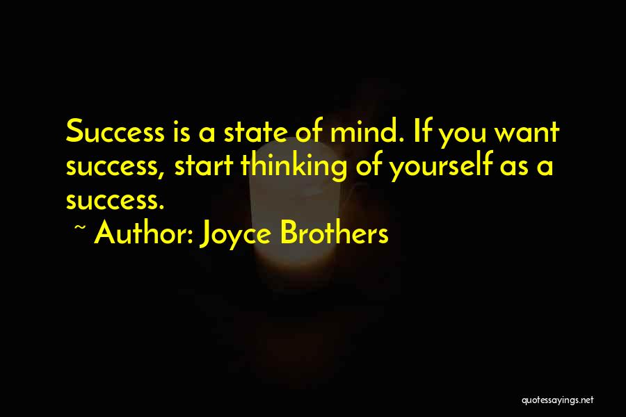 Joyce Brothers Quotes: Success Is A State Of Mind. If You Want Success, Start Thinking Of Yourself As A Success.
