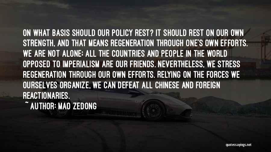 Mao Zedong Quotes: On What Basis Should Our Policy Rest? It Should Rest On Our Own Strength, And That Means Regeneration Through One's