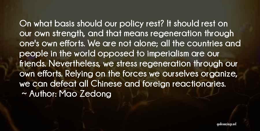 Mao Zedong Quotes: On What Basis Should Our Policy Rest? It Should Rest On Our Own Strength, And That Means Regeneration Through One's