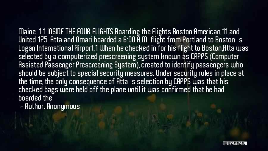 Anonymous Quotes: Maine. 1.1 Inside The Four Flights Boarding The Flights Boston:american 11 And United 175. Atta And Omari Boarded A 6:00