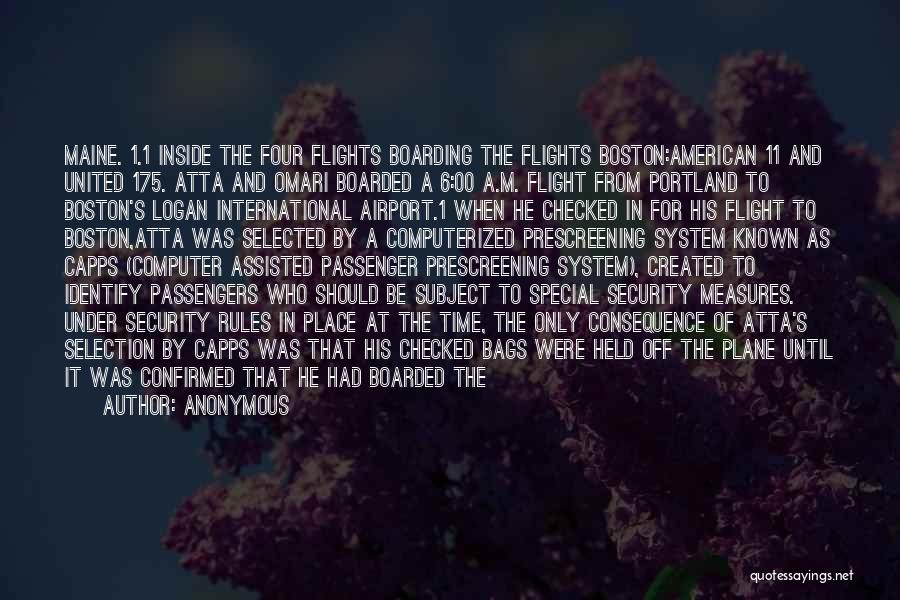 Anonymous Quotes: Maine. 1.1 Inside The Four Flights Boarding The Flights Boston:american 11 And United 175. Atta And Omari Boarded A 6:00