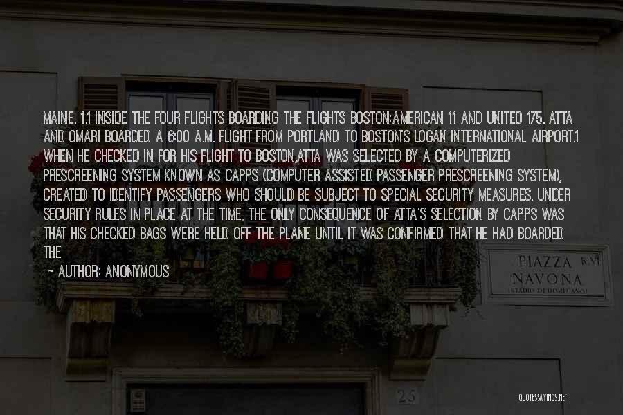 Anonymous Quotes: Maine. 1.1 Inside The Four Flights Boarding The Flights Boston:american 11 And United 175. Atta And Omari Boarded A 6:00