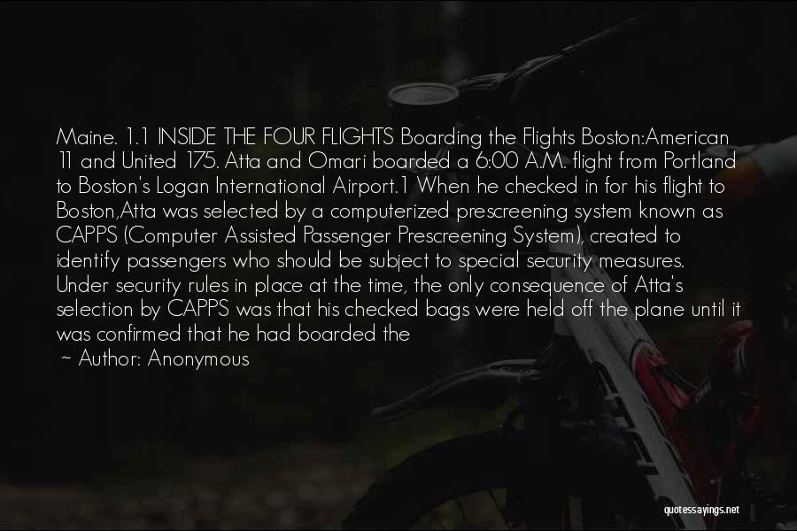 Anonymous Quotes: Maine. 1.1 Inside The Four Flights Boarding The Flights Boston:american 11 And United 175. Atta And Omari Boarded A 6:00