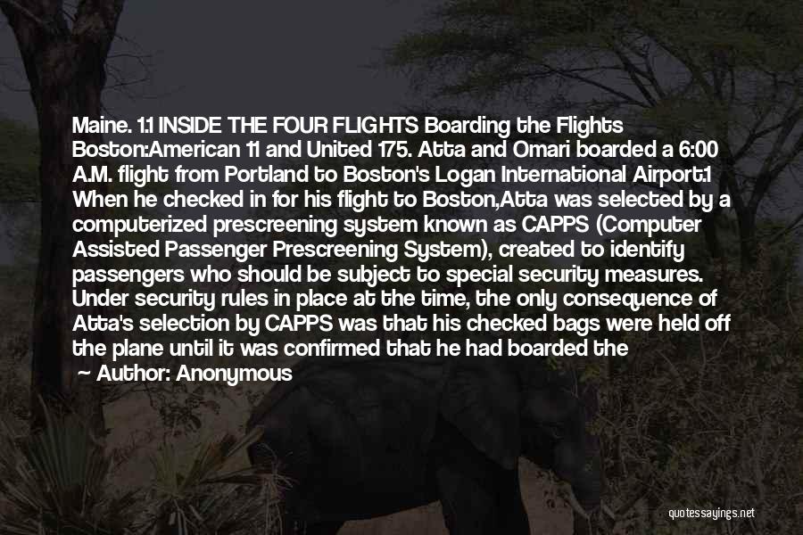 Anonymous Quotes: Maine. 1.1 Inside The Four Flights Boarding The Flights Boston:american 11 And United 175. Atta And Omari Boarded A 6:00