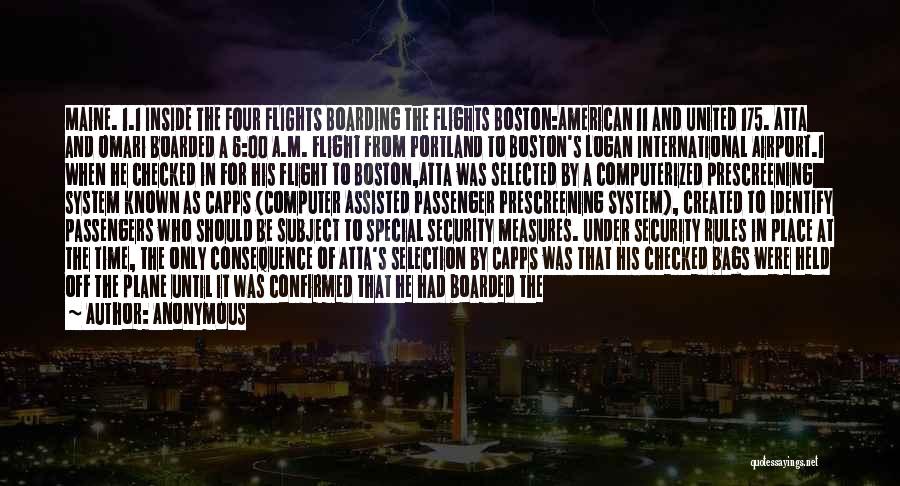 Anonymous Quotes: Maine. 1.1 Inside The Four Flights Boarding The Flights Boston:american 11 And United 175. Atta And Omari Boarded A 6:00