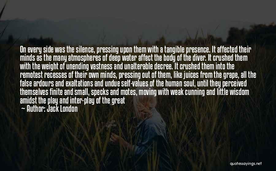 Jack London Quotes: On Every Side Was The Silence, Pressing Upon Them With A Tangible Presence. It Affected Their Minds As The Many