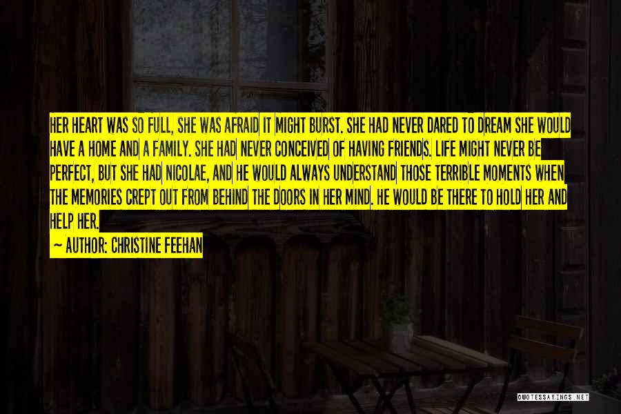 Christine Feehan Quotes: Her Heart Was So Full, She Was Afraid It Might Burst. She Had Never Dared To Dream She Would Have