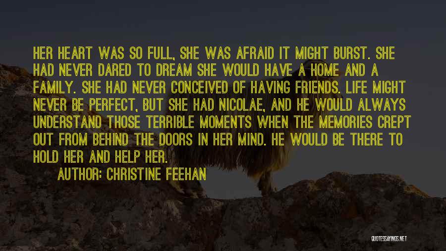 Christine Feehan Quotes: Her Heart Was So Full, She Was Afraid It Might Burst. She Had Never Dared To Dream She Would Have