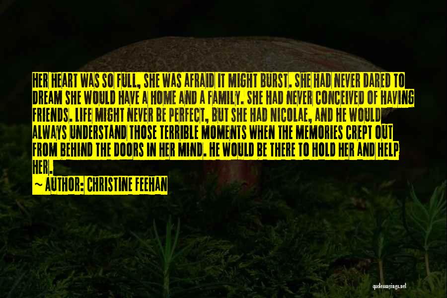 Christine Feehan Quotes: Her Heart Was So Full, She Was Afraid It Might Burst. She Had Never Dared To Dream She Would Have
