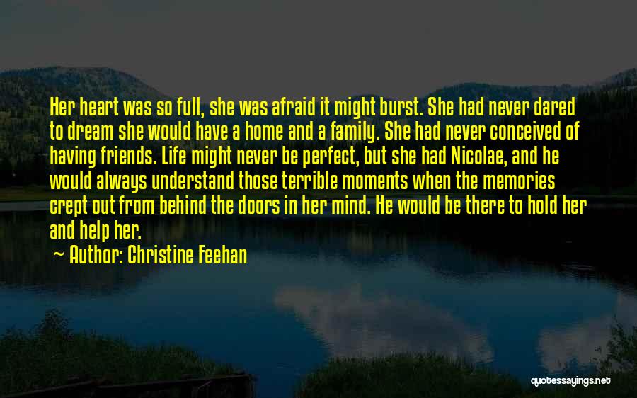 Christine Feehan Quotes: Her Heart Was So Full, She Was Afraid It Might Burst. She Had Never Dared To Dream She Would Have